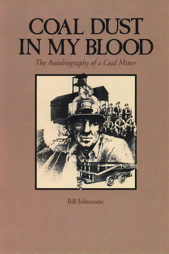 Coal Dust In My Blood : The Autobiography Of A Coal Miner, De Bill Johnstone. Editorial Royal British Columbia Museum, Tapa Blanda En Inglés