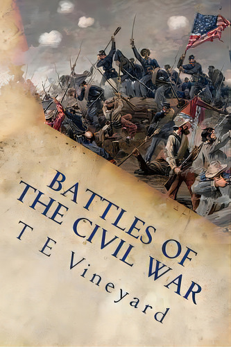Battles Of The Civil War: Antietam, Gettysburg, Bull Run, And 18 More, De Vineyard, T. E.. Editorial Createspace, Tapa Blanda En Inglés