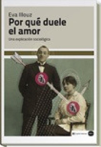 Libro - Por Qué Duele El Amor - Eva Illouz