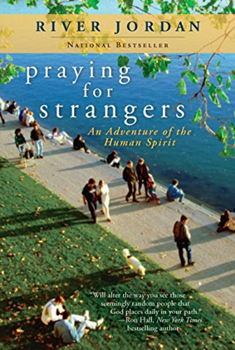 Praying For Strangers: An Adventure Of The Human Spirit (en 