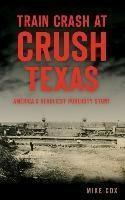 Libro Train Crash At Crush, Texas : America's Deadliest P...