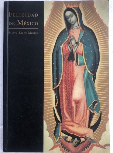 Libro - Virgen Guadalupe - Felicidad De México- Zerón Medina