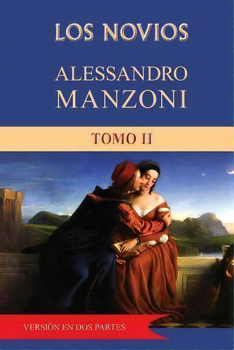 Los Novios (tomo 2), De Professor Alessandro Manzoni. Editorial Createspace Independent Publishing Platform, Tapa Blanda En Español