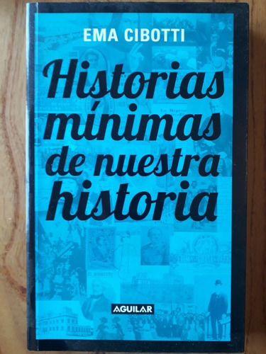 Historias Mínimas De Nuestra Historia - Ema Cibotti