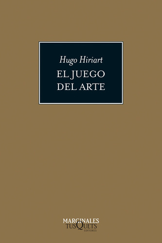 El juego del arte: Una introducción a la estética, de Hiriart, Hugo. Marginales Editorial Tusquets México, tapa blanda en español, 2015
