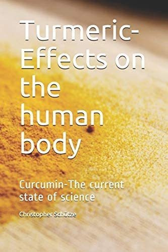 Turmeric-effects On The Human Body: Curcumin-the Current State Of Science, De Schütze, Christopher. Editorial Independently Published, Tapa Blanda En Inglés