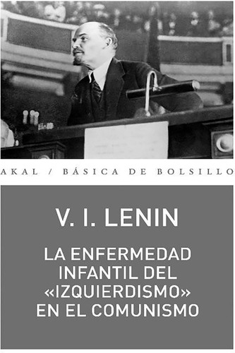 La Enfermedad Infantil Del Izquierdismo En El Comunismo, De V.i. Lenin. Editorial Akal, Tapa Rustico En Español