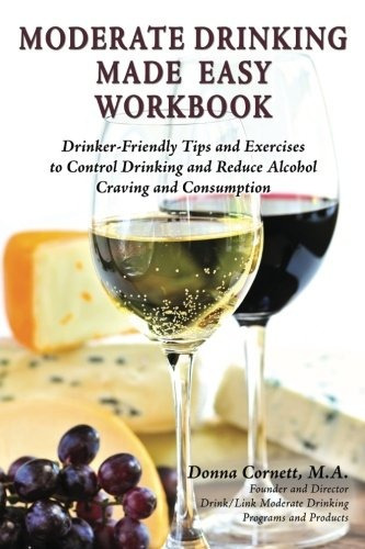 Moderate Drinking Made Easy Workbook Drinker Friendly Tips A