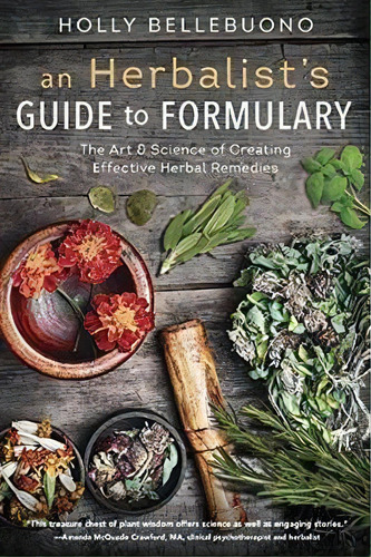 Herbalist's Guide To Formulary, An : The Art And Science Of Creating Effective Herbal Remedies, De Holly Bellebuono. Editorial Llewellyn Publications,u.s., Tapa Blanda En Inglés