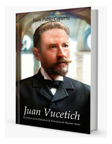 Libro Juan Vucetich. El Prócer De La Policía De La Provincia