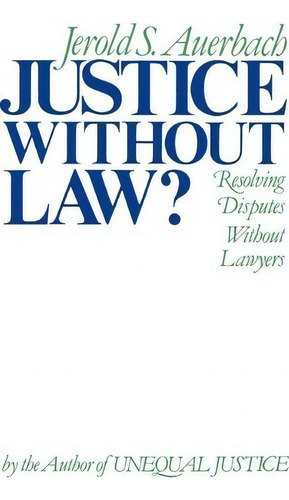 Justice Without Law : Resolving Disputes Without Lawyers, De Jerold S. Auerbach. Editorial Oxford University Press Inc, Tapa Blanda En Inglés