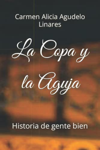 La Copa Y La Aguja: Historia De Gente Bien