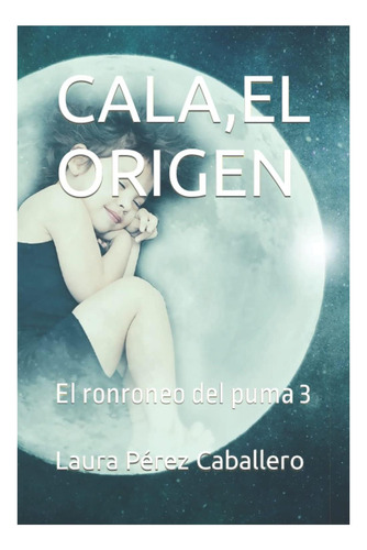 Libro: Cala,el Origen: El Ronroneo Del Puma 3 (spanish