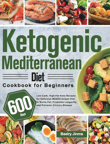 Ketogenic Mediterranean Diet Cookbook For Beginners: 600-day Low-carb, High-fat Keto Recipes For ..., De Jinms, Baelry., Vol. 1. Editorial Lightning Source Inc, Tapa Dura En Inglés