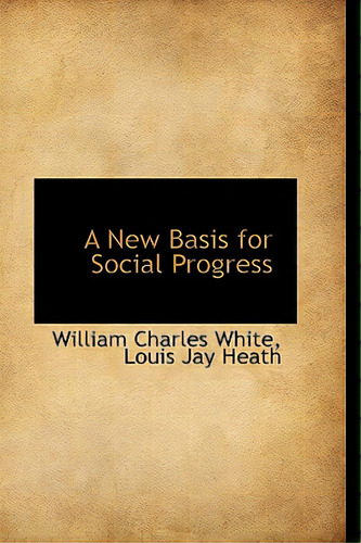 A New Basis For Social Progress, De White, William Charles. Editorial Bibliobazaar, Tapa Blanda En Inglés