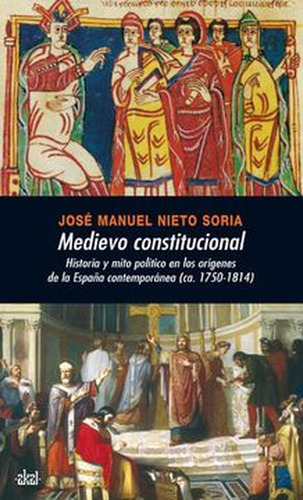 Medievo Constitucional. Historia Y Mito Politico En Los Orig