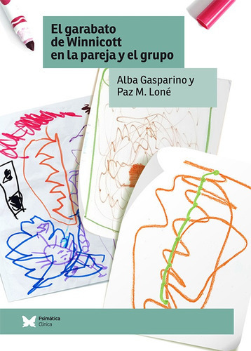El Garabato De Winnicott En La Pareja Y El Grupo, De Alba Gasparino Y Paz Martínez Loné. Editorial Psimática, Tapa Blanda, Edición 1 En Español, 2016
