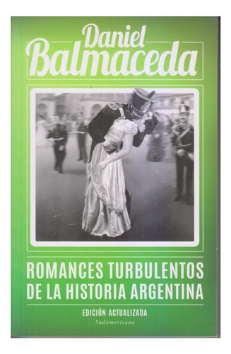 Romances Turbulentos De La Historia Argentina. Balmaceda.  