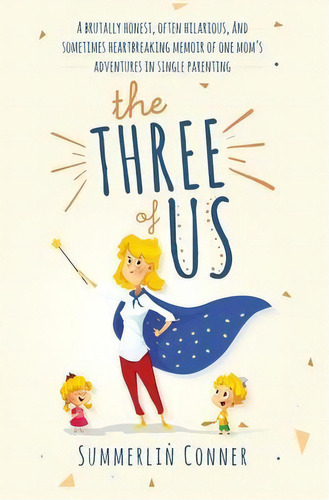 The Three Of Us : A Brutally Honest, Often Hilarious, And Sometimes Heartbreaking Memoir Of One M..., De Summerlin Ner. Editorial Summerlin Holzhalb, Tapa Blanda En Inglés