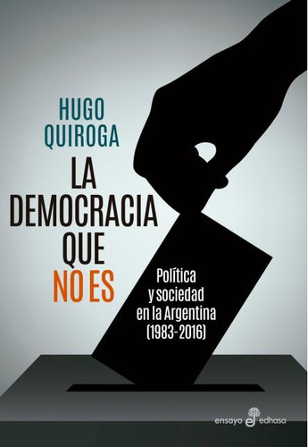 La Democracia Que No Es - Quiroga, Hugo