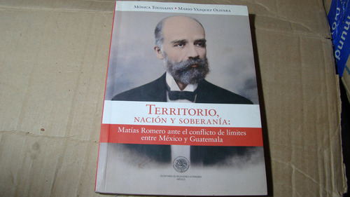 Territorio , Nacion Y Soberania: Matias Romero Ante El Conf