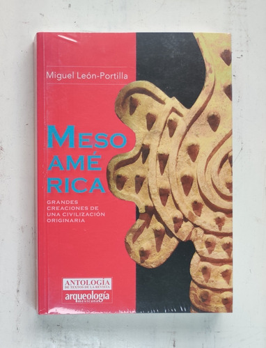 Mesoamérica Grandes Creaciones D Una Civilización Originaria