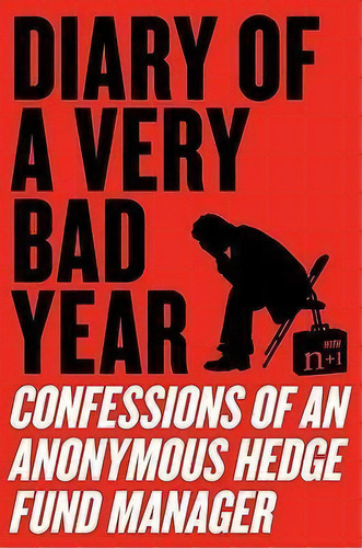 Diary Of A Very Bad Year : Confessions Of An Anonymous Hedge Fund Manager, De Anonymous Hedge Fund Manager. Editorial Harpercollins Publishers Inc, Tapa Blanda En Inglés