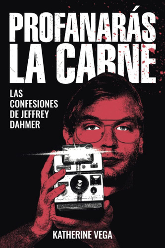 Libro: Profanarás La Carne: Las Confesiones De Jeffrey Dahme
