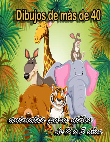 Libro: Dibujos De Más De 40 Animales Para Niños De 2 A 5 Año
