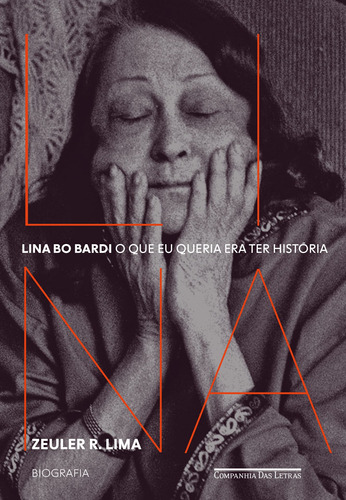 Lina Bo Bardi: O que eu queria era ter história — Biografia, de R. Lima, Zeuler. Editora Schwarcz SA, capa mole em português, 2021