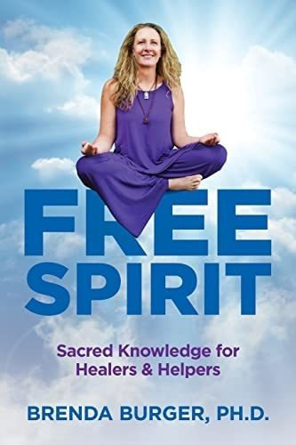 Free Spirit Sacred Knowledge For Healers And Helpers, De Burger, Bre. Editorial Wisdom To Thrive En Inglés
