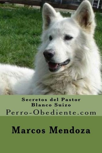 Libro : Secretos Del Pastor Blanco Suizo: Perro-obediente. 