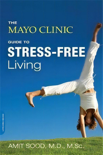 The Mayo Clinic Guide To Stress-free Living, De Amit Sood. Editorial Ingram Publisher Services Us, Tapa Blanda En Inglés