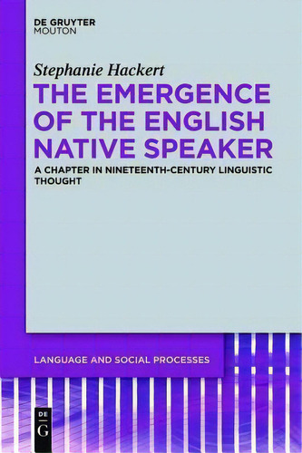 The Emergence Of The English Native Speaker, De Stephanie Hackert. Editorial De Gruyter, Tapa Dura En Inglés