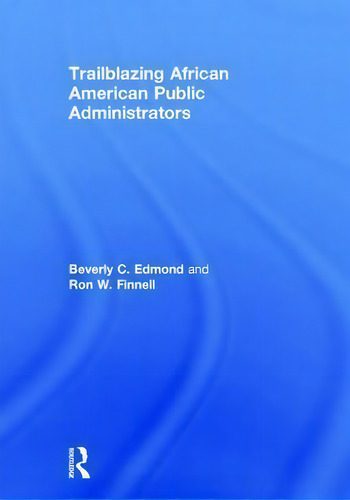Trailblazing African American Public Administrators, De Beverly C. Edmond., Vol. 1. Editorial Taylor Francis Ltd, Tapa Dura En Inglés