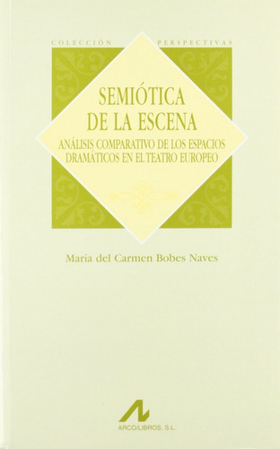 Semiotica De La Escena  - Bobes Naves Maria Del Carmen