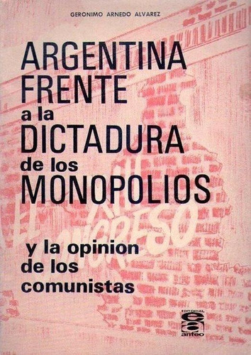 Argentina Frente A La Dictadura De Los Monopolios * Alvarez
