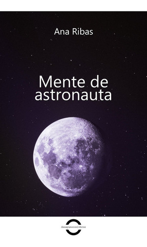 Mente De Astronauta, De Ana Ribas., Vol. 1. Editorial Editorial Canal De Distribucion, Tapa Blanda En Español