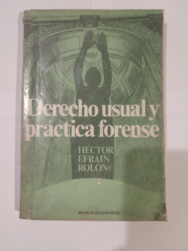 Derecho Usual Y Práctica Forense - Héctor E Rolón - A812