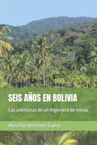 Libro: Seis Años En Bolivia: Las Aventuras De Un Ingeniero D