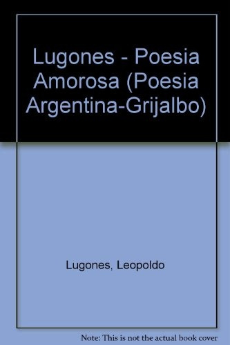 Lugones Poesia Amorosa - Lugones, Leopoldo