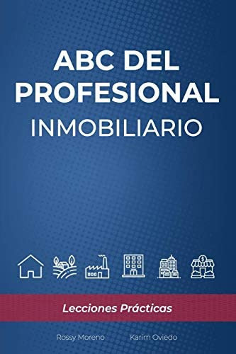 Abc Del Profesional Inmobiliario : Lecciones Practicas, De Rossy Moreno. Editorial Independently Published, Tapa Blanda En Español