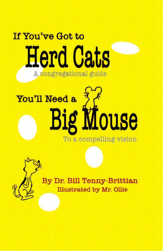 If You've Got To Herd Cats, You'll Need A Big Mouse: A Congregational Guide To A Compelling Vision, De Oliphant, Tim Mr Ollie. Editorial Lightning Source Inc, Tapa Blanda En Inglés