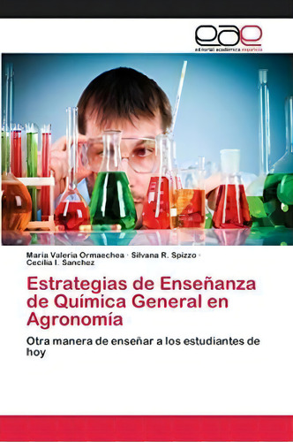 Estrategias De Ensenanza De Quimica General En Agronomia, De Maria Valeria Ormaechea. Editorial Editorial Academica Espanola, Tapa Blanda En Español