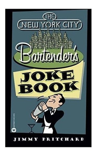 The New York City Bartender's Joke Book - Jimmy Pritchard