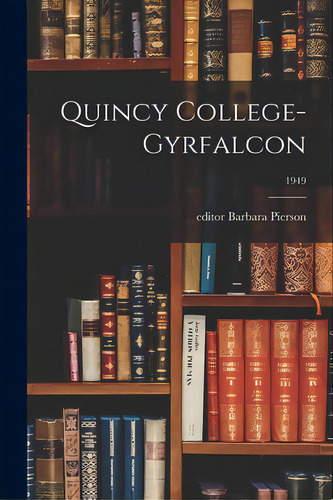 Quincy College-gyrfalcon; 1949, De Pierson, Barbara Editor. Editorial Hassell Street Pr, Tapa Blanda En Inglés