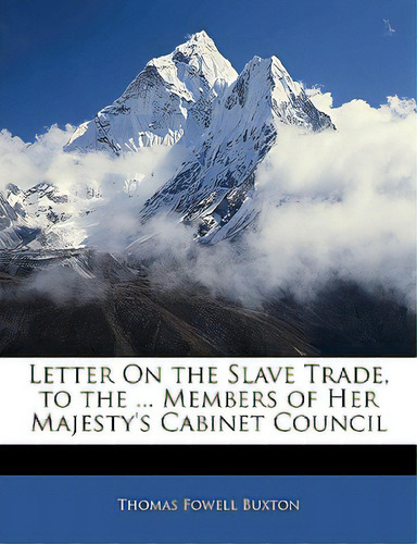 Letter On The Slave Trade, To The ... Members Of Her Majesty's Cabinet Council, De Buxton, Thomas Fowell. Editorial Nabu Pr, Tapa Blanda En Inglés