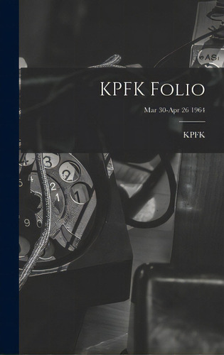 Kpfk Folio; Mar 30-apr 26 1964, De Kpfk (radio Station Los Angeles, Ca. Editorial Hassell Street Pr, Tapa Dura En Inglés