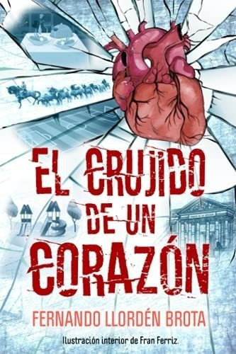 El Crujido De Un Corazon - Llorden Brota, Fernando, De Llordén Brota, Fernando. Editorial Independently Published En Español