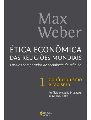 Ética econômica das religiões mundiais: Ensaios comparados de sociologia da religião Vol. 1 Confucionismo e taoismo, de Weber, Max. Editora Vozes Ltda., capa mole em português, 2016